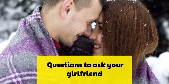 questions to ask your girlfriend