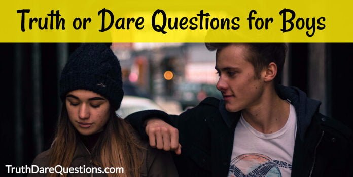 List of best truth or dare questions for boys