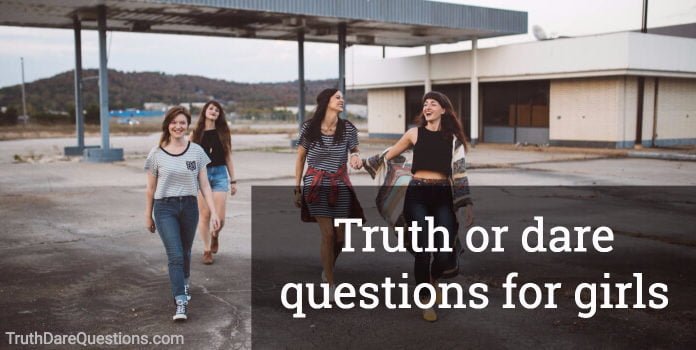 truth or dare questions for girls